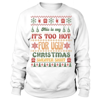 This is my Its Too Hot For Ugly Christmas Sweatshirt