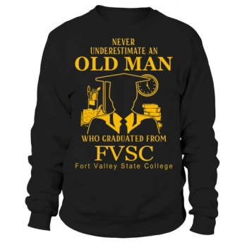 Never underestimate an old man Fort Valley State College Sweatshirt