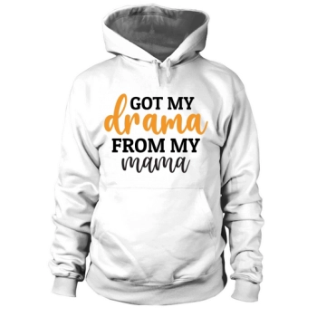 I Got My Drama From My Mom Hoodies