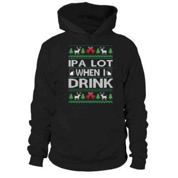 IPA Lot When I Drink Merry Christmas Hoodies