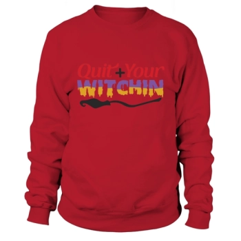 Halloween Quit Your Witchin Sweatshirt