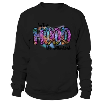 Ain t no hood like motherhood sublimation Sweatshirt