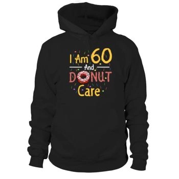 I Am 60 And I Care 60th Birthday Gift Hoodies