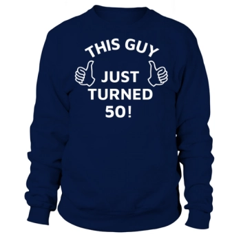50th Birthday Gift Funny This Guy Just Turned 50 Years Old Sweatshirt