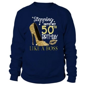 Step Into My 50th Birthday Like A Boss Bday Sweatshirt