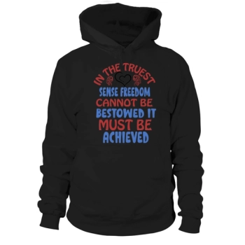 In the truest sense, freedom cannot be given, it must be won Hoodies