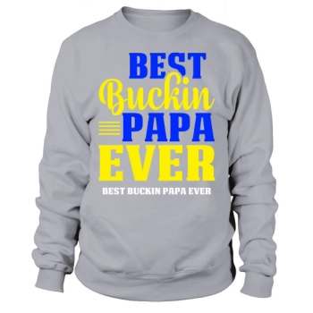 Best Buchkin Papa Ever Best Buckin Papa Ever Sweatshirt