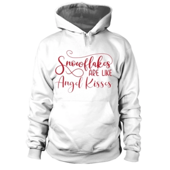 Snowflakes Are Like Angel Kisses Hoodies