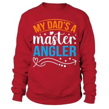 My dad is a master fisherman Sweatshirt