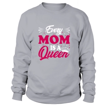 Every mother is a queen Sweatshirt