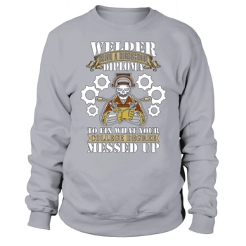 Welder With A High School Diploma Welding Welding Sweatshirt