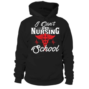 Nurse I can not Im in nursing school Hoodies