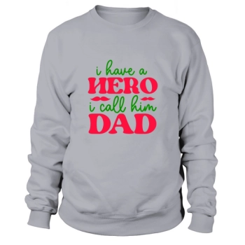 I have a hero I call Dad Sweatshirt