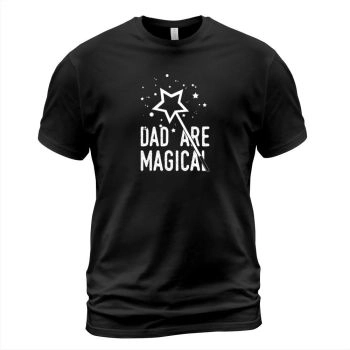 Father's Day T Shirt Daddy Are Magical