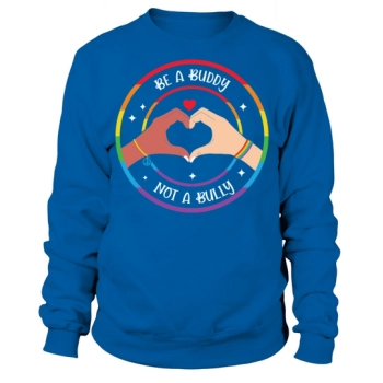 Be A Buddy Not A Bully Sweatshirt