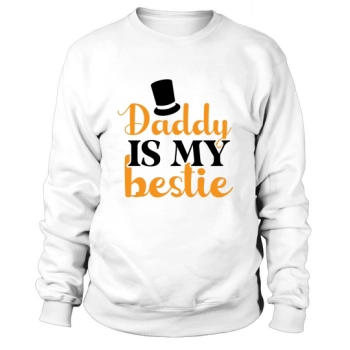 Daddy is my best friend Sweatshirt