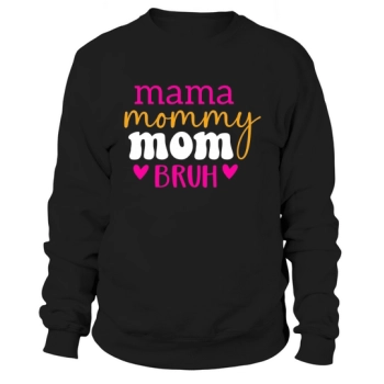 Mama Mommy Mom Bruh Sweatshirt