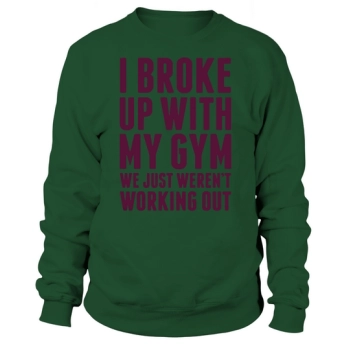 I BROKE UP WITH MY GYM lgbt Sweatshirt