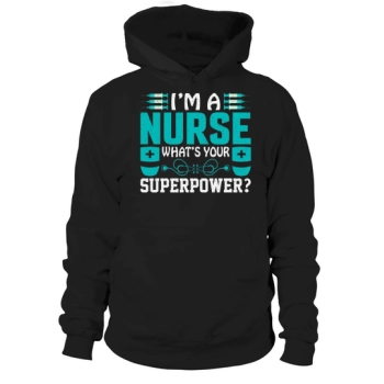 I am a nurse, what is your super power Hoodies