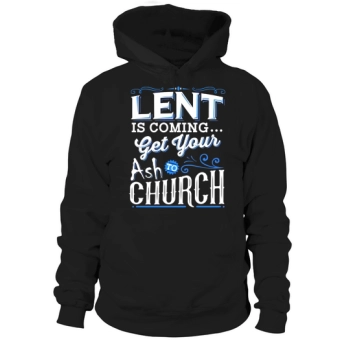 Happy Easter Day Funny Lent Come Get Your Ash To Church Easter Hoodies