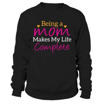 Being a Mom Makes My Life Complete Sweatshirt