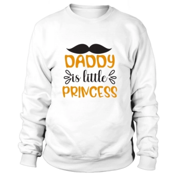 Daddy is a little princess Sweatshirt