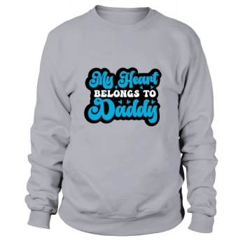 My heart belongs to Daddy Sweatshirt