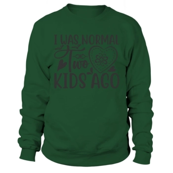 I Was Normal Two Kids Ago Sweatshirt