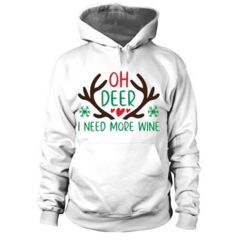 Oh Deer I Need More Wine Christmas Hoodies