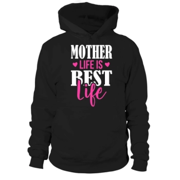 MOTHER LIFE IS BEST LIFE Hoodies