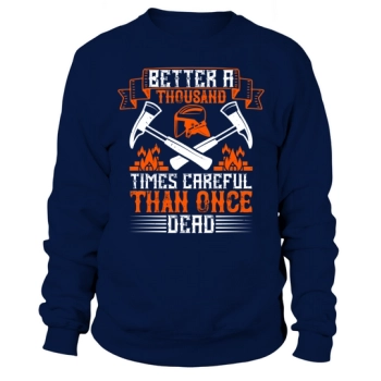 Better a thousand times safe than dead once Sweatshirt