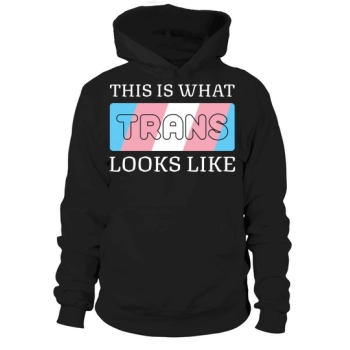 This is what trans looks like Hoodies