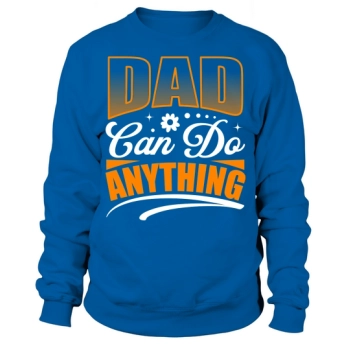 Dad can do anything Happy Father's Day Sweatshirt