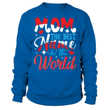 Mom The Best Name In The World Sweatshirt