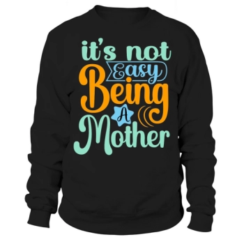 Its Not Easy Being A Mother Sweatshirt