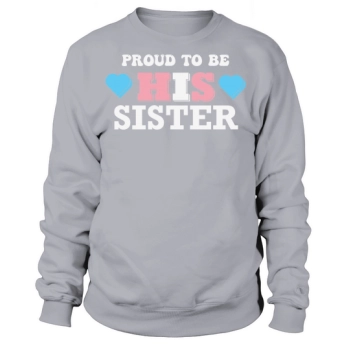 Proud To Be His Sister Sweatshirt