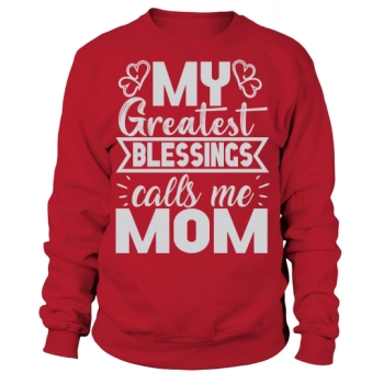 My greatest blessing calls me Mom Sweatshirt