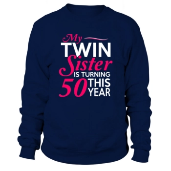 Funny My Twin Sister is Turning 50 Birthday Birth Year Sweatshirt