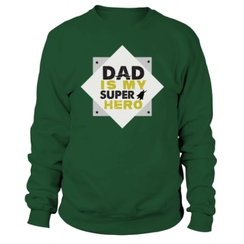 DAD IS MY SUPER HERO Sweatshirt