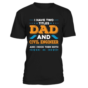 I have two titles Dad and Civil Engineer and I rock them both.