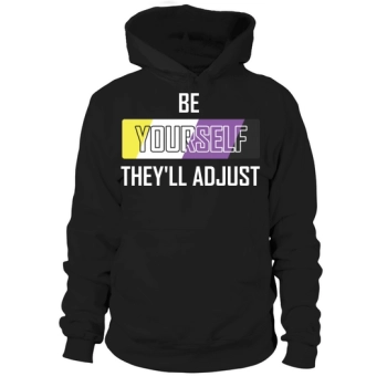 Be Yourself Theyll Adapt Nonbinary Hoodies