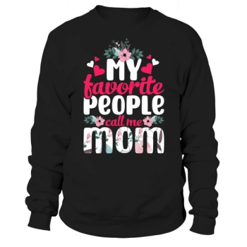 My favorite people call me mom Sweatshirt