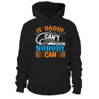 If Daddy can't, no one can Hoodies