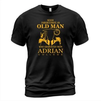 Never underestimate an old man who graduated from Adrian College