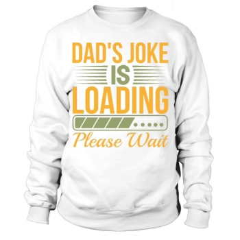 Dads Joke Is Loading Please Wait Sweatshirt