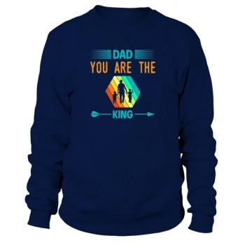 Dad, you are the king Father's Day Sweatshirt