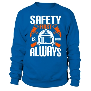 Safety First" is "Safety Always 1 Sweatshirt