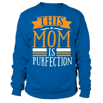 This mom is perfection Sweatshirt