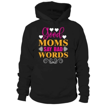 Good Moms Say Bad Words Hoodies