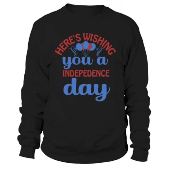 Heres wishing you a Happy Independence Day Sweatshirt